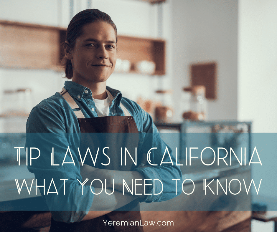 Tip Laws in California What You Need to Know Yeremian Law